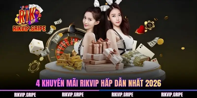 4 khuyến mãi RIKVIP hấp dẫn nhất 2026
