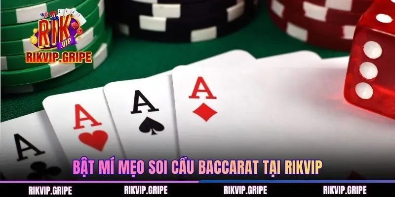 Bật mí mẹo soi cầu Baccarat tại RIKVIP