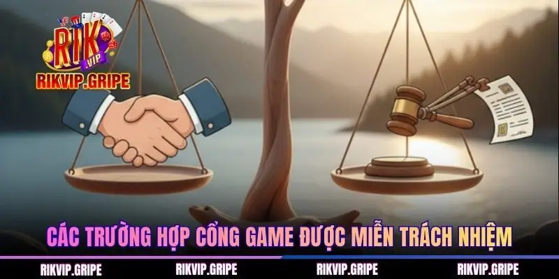 Các trường hợp cổng game được miễn trách nhiệm