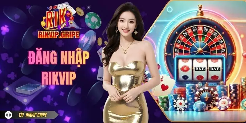 Đăng Nhập RIKVIP Nhanh Gọn - Hướng Dẫn Vào Game Trong 1 Phút