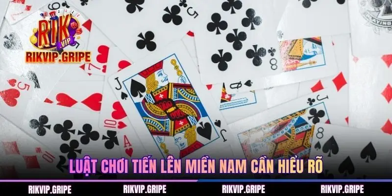 Luật chơi Tiến lên miền Nam cần hiểu rõ