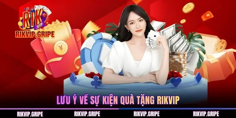 Lưu ý về sự kiện quà tặng RIKVIP