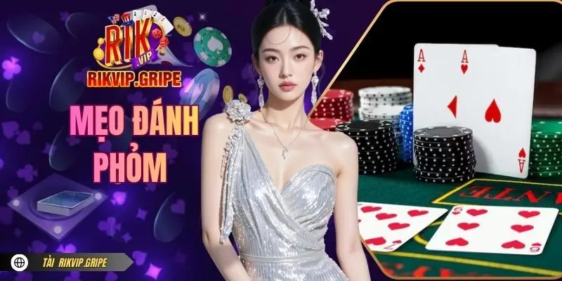 Mẹo Đánh Phỏm - Hướng Dẫn Cách Chơi Chi Tiết Từ A - Z