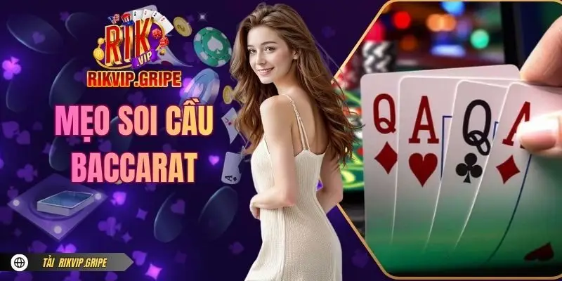 Chia Sẻ Hội Viên Mẹo Soi Cầu Baccarat Mới Tại RIKVIP