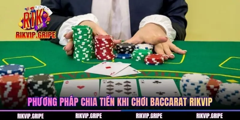 Phương pháp chia tiền khi chơi Baccarat RIKVIP