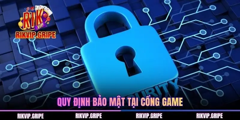 Quy định bảo mật tại cổng game