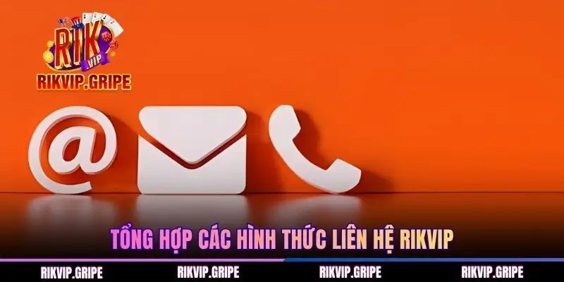 Tổng hợp các hình thức liên hệ RIKVIP