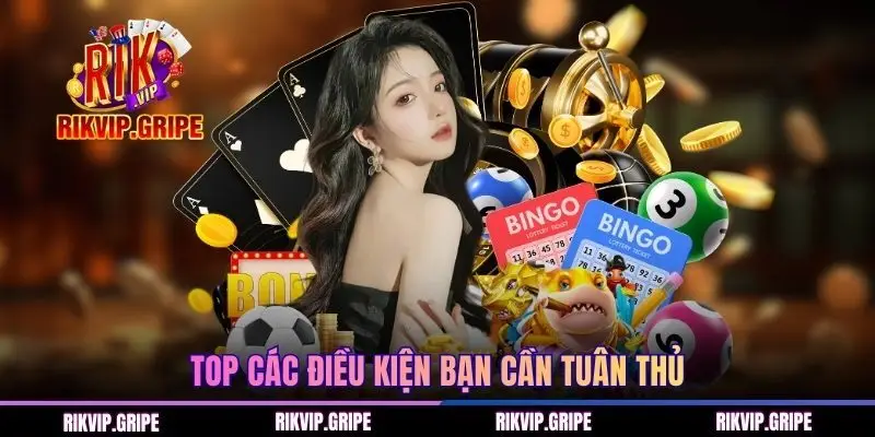 Top các điều kiện bạn cần tuân thủ
